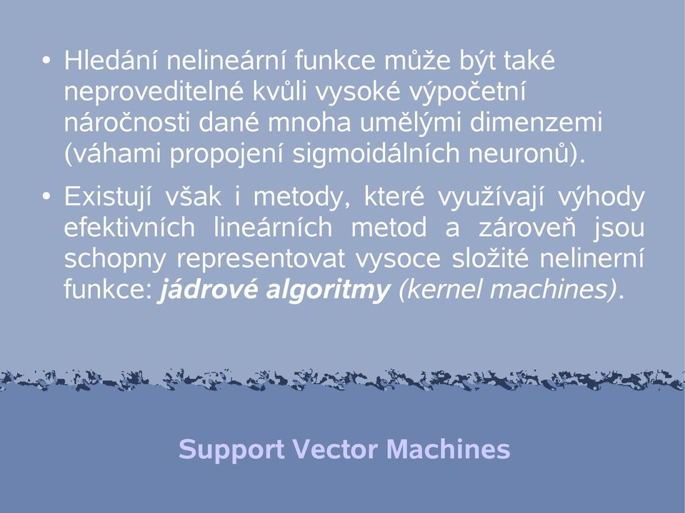 Existují však i metody, které využívají výhody efektivních lineárních metod a zároveň