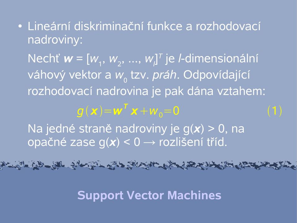 Odpovídající rozhodovací nadrovina je pak dána vztahem: g x =w T x w 0