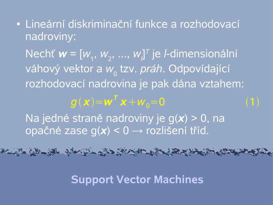 Odpovídající rozhodovací nadrovina je pak dána vztahem: g x =w T x w 0