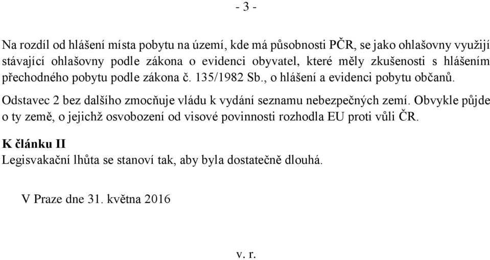 Odstavec 2 bez dalšího zmocňuje vládu k vydání seznamu nebezpečných zemí.