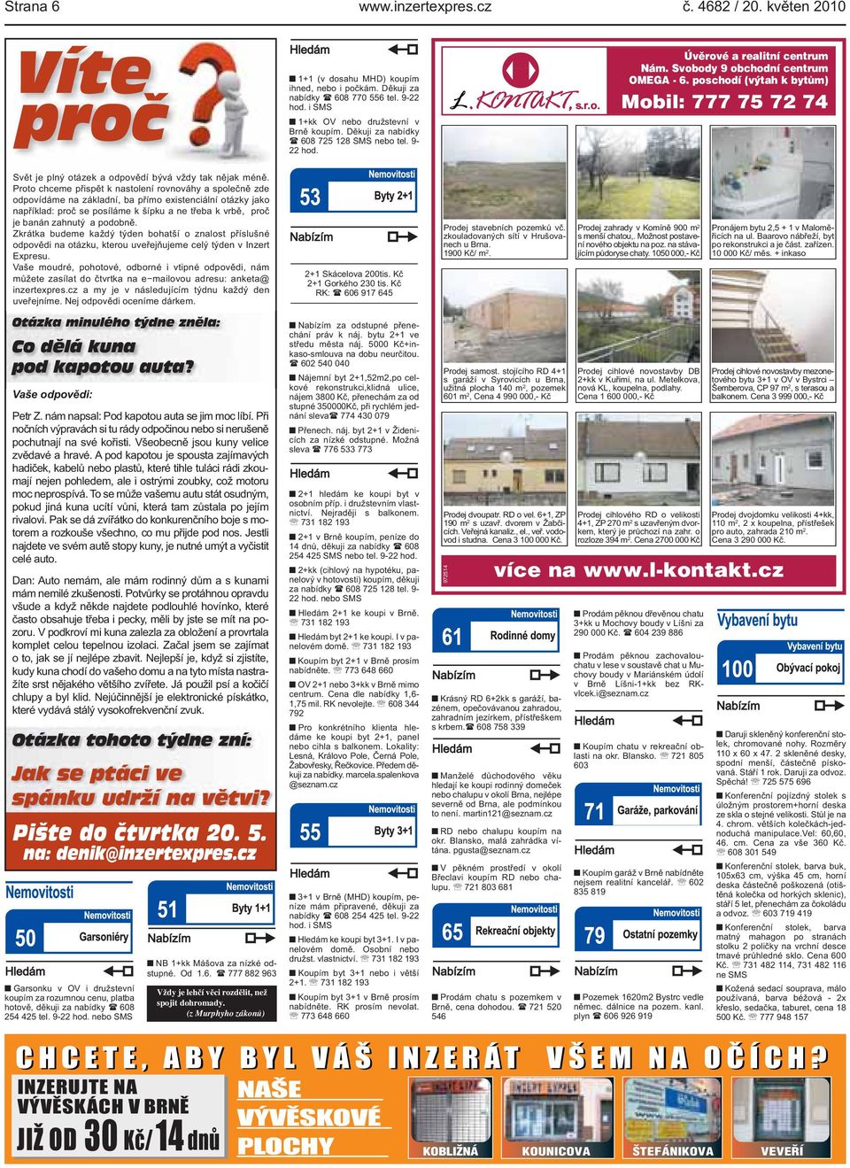 bývá vždy tak nějak méně Proto chceme přispět k nastolení rovnováhy a společně zde odpovídáme na základní, ba přímo existenciální otázky jako například: proč se posíláme k šípku a ne třeba k vrbě,