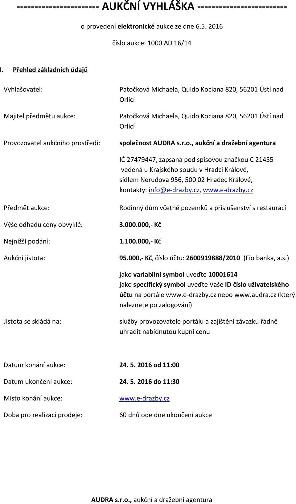 56201 Ústí nad Orlicí společnost IČ 27479447, zapsaná pod spisovou značkou C 21455 vedená u Krajského soudu v Hradci Králové, sídlem Nerudova 956, 500 02 Hradec Králové, kontakty: info@e-drazby.