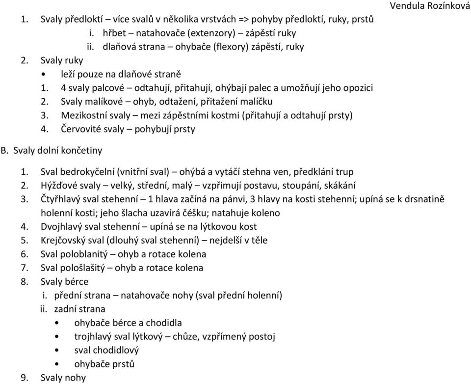 Mezikostní svaly mezi zápěstními kostmi (přitahují a odtahují prsty) 4. Červovité svaly pohybují prsty B. Svaly dolní končetiny 1.