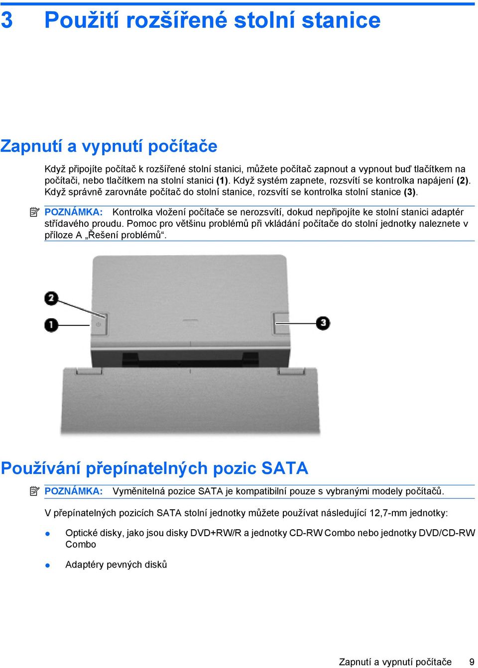 POZNÁMKA: Kontrolka vložení počítače se nerozsvítí, dokud nepřipojíte ke stolní stanici adaptér střídavého proudu.
