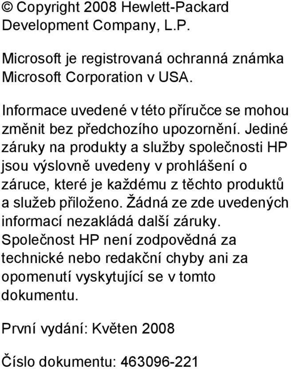 Jediné záruky na produkty a služby společnosti HP jsou výslovně uvedeny v prohlášení o záruce, které je každému z těchto produktů a služeb
