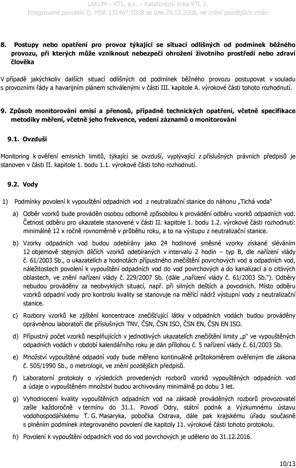 Způsob monitorování emisí a přenosů, případně technických opatření, včetně specifikace metodiky měření, včetně jeho frekvence, vedení záznamů o monitorování 9.1.