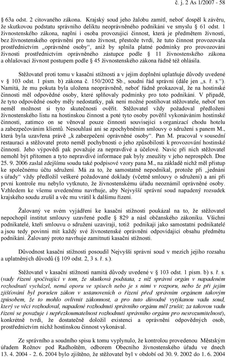 oprávněné osoby, aniž by splnila platné podmínky pro provozování živnosti prostřednictvím oprávněného zástupce podle 11 živnostenského zákona a ohlašovací živnost postupem podle 45 živnostenského