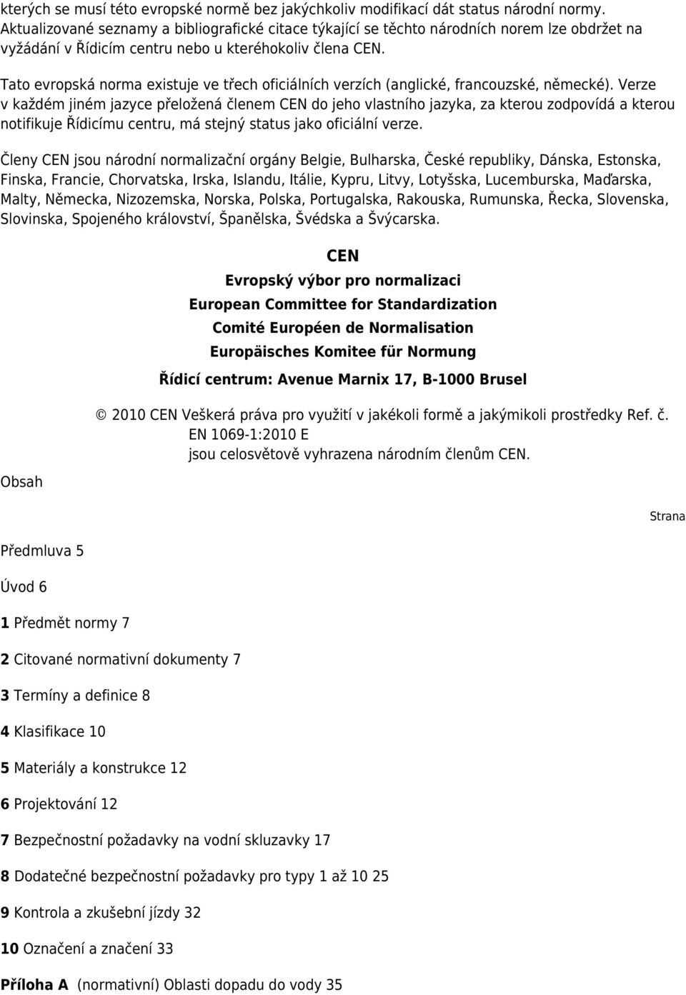 Tato evropská norma existuje ve třech oficiálních verzích (anglické, francouzské, německé).