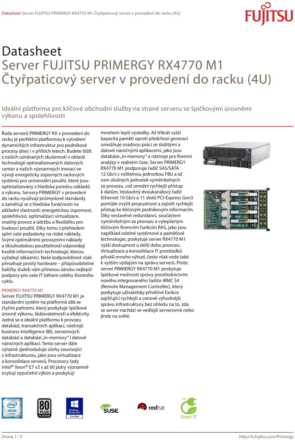 Budete těžit z našich uznávaných zkušeností v oblasti technologií optimalizovaných datových center a našich významných inovací ve vývoji energeticky úsporných rackových systémů pro univerzální