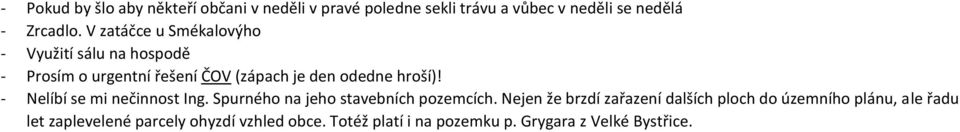 - Nelíbí se mi nečinnost Ing. Spurného na jeho stavebních pozemcích.