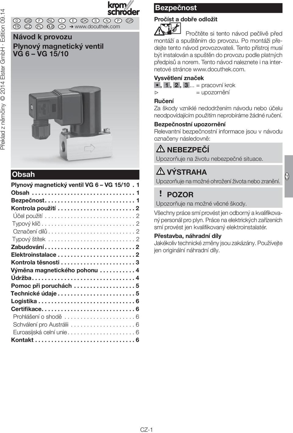 ... Pomoc při poruchách... Technické údaje... Logistika... Certifikace.... Prohlášení o shodě... Schválení pro Austrálii... Euroasijská celní unie... Kontakt.