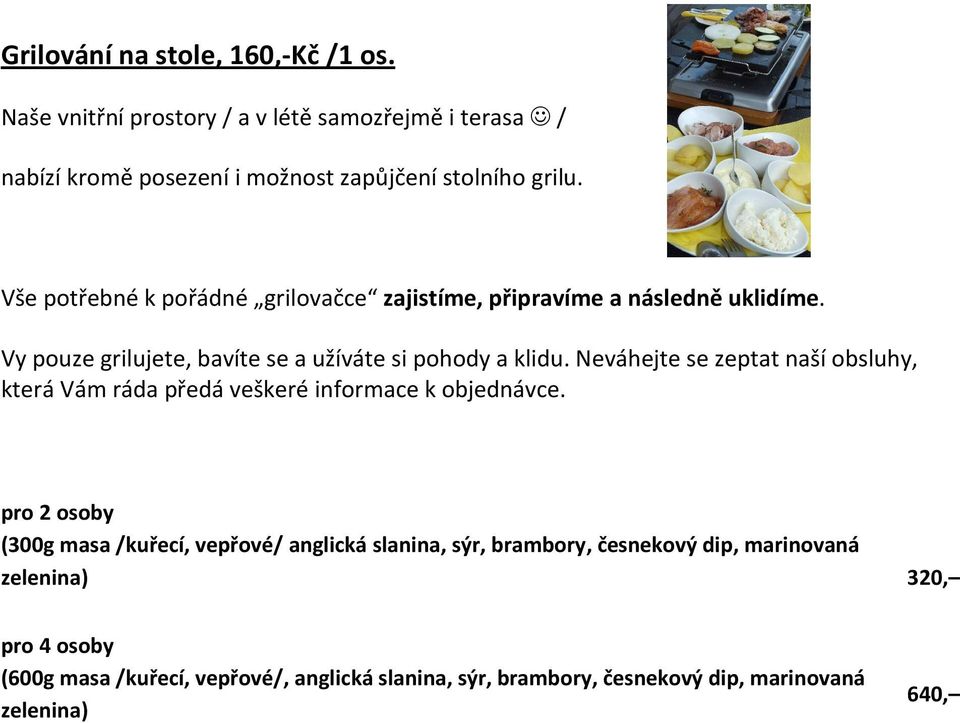 Neváhejte se zeptat naší obsluhy, která Vám ráda předá veškeré informace k objednávce.