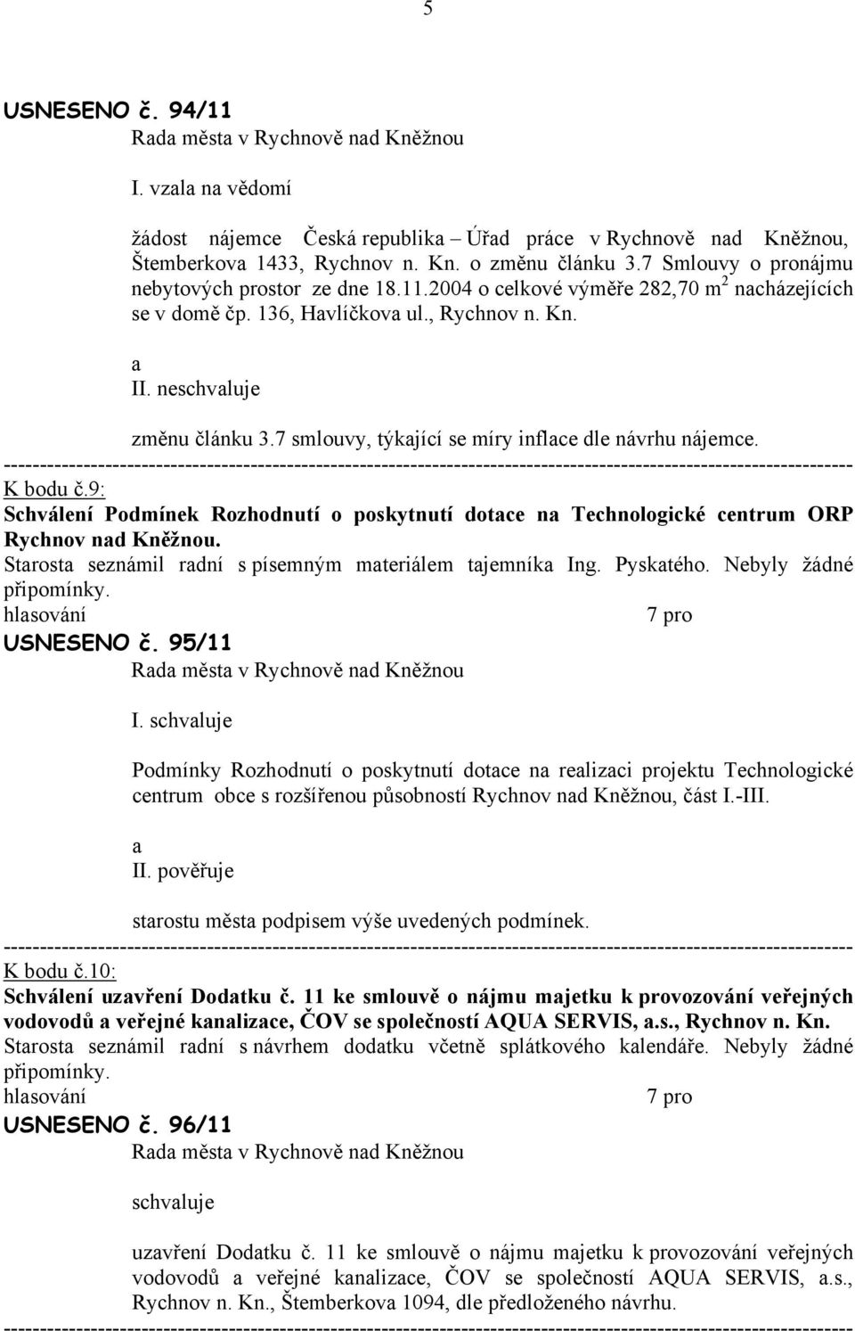 9: Schválení Podmínek Rozhodnutí o poskytnutí dotce n Technologické centrum ORP Rychnov nd Kněžnou. Strost seznámil rdní s písemným mteriálem tjemník Ing. Pysktého. Nebyly žádné připomínky.