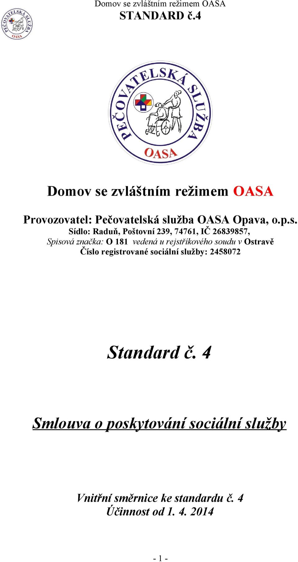 á služba OASA Opava, o.p.s. Sídlo: Raduň, Poštovní 239, 74761, IČ 26839857, Spisová