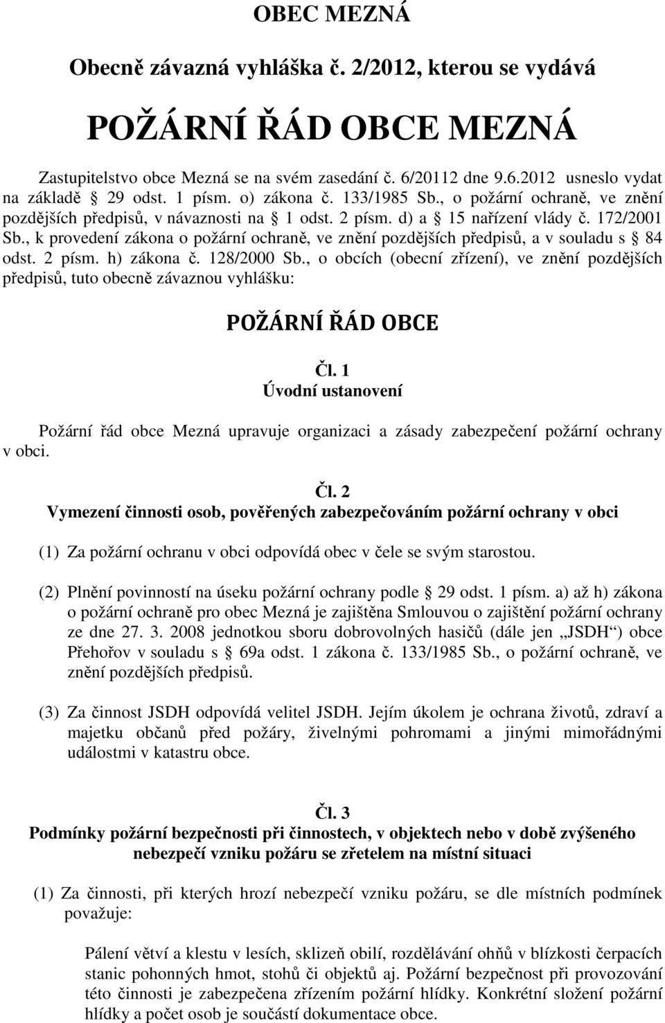 , k provedení zákona o požární ochraně, ve znění pozdějších předpisů, a v souladu s 84 odst. 2 písm. h) zákona č. 128/2000 Sb.