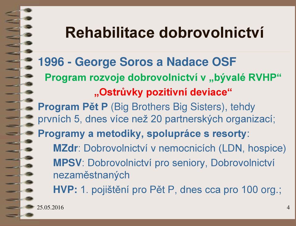 partnerských organizací; Programy a metodiky, spolupráce s resorty: MZdr: Dobrovolnictví v nemocnicích (LDN,