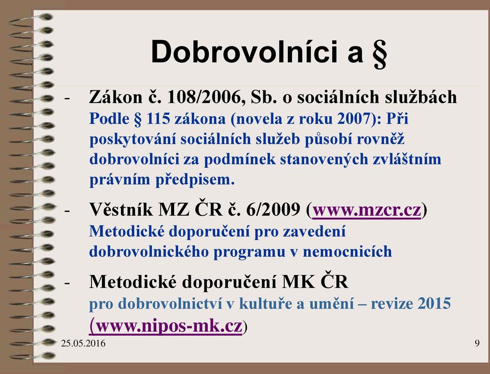 dobrovolníci za podmínek stanovených zvláštním právním předpisem. - Věstník MZ ČR č. 6/2009 (www.mzcr.