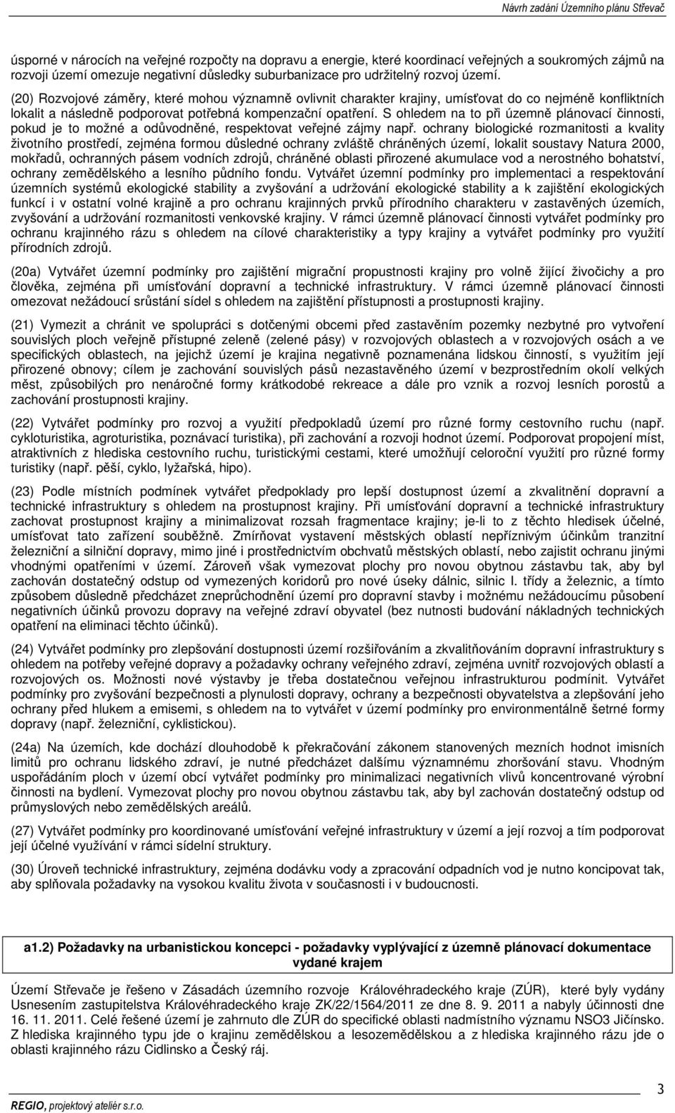S ohledem na to při územně plánovací činnosti, pokud je to možné a odůvodněné, respektovat veřejné zájmy např.