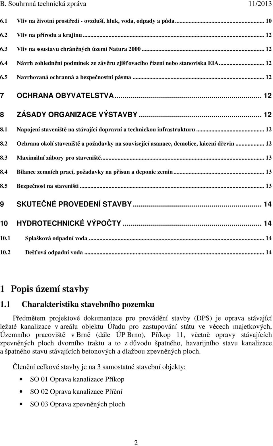 .. 12 8.2 Ochrana okolí staveniště a požadavky na související asanace, demolice, kácení dřevin... 12 8.3 Maximální zábory pro staveniště... 13 8.