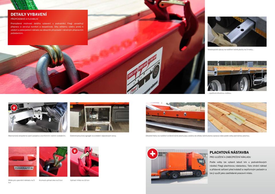 Mechanická sklopitelná zadní podpěra s komfortním nožním ovládáním. Elektrohydraulický agregát na ovládání nájezdových ramp.