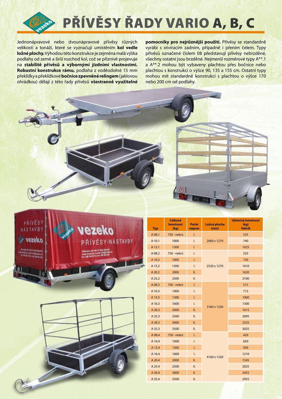Robustní konstrukce rámu, podlaha z voděodolné 15 mm překližky a překližkové bočnice zpevněné relingem (jaklovou ohrádkou) dělají z této řady přívěsů všestranně využitelné pomocníky pro nejrůznější
