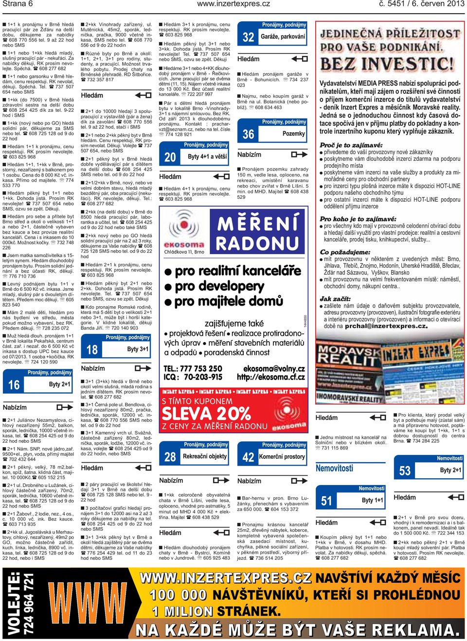 RK nevolat, děkuji. Spěchá. Tel. ( 737 507 654 nebo SMS 1+kk (do 7500) v Brně hledá zdravotní sestra na delší dobu ( 608 254 425 dík za tel.