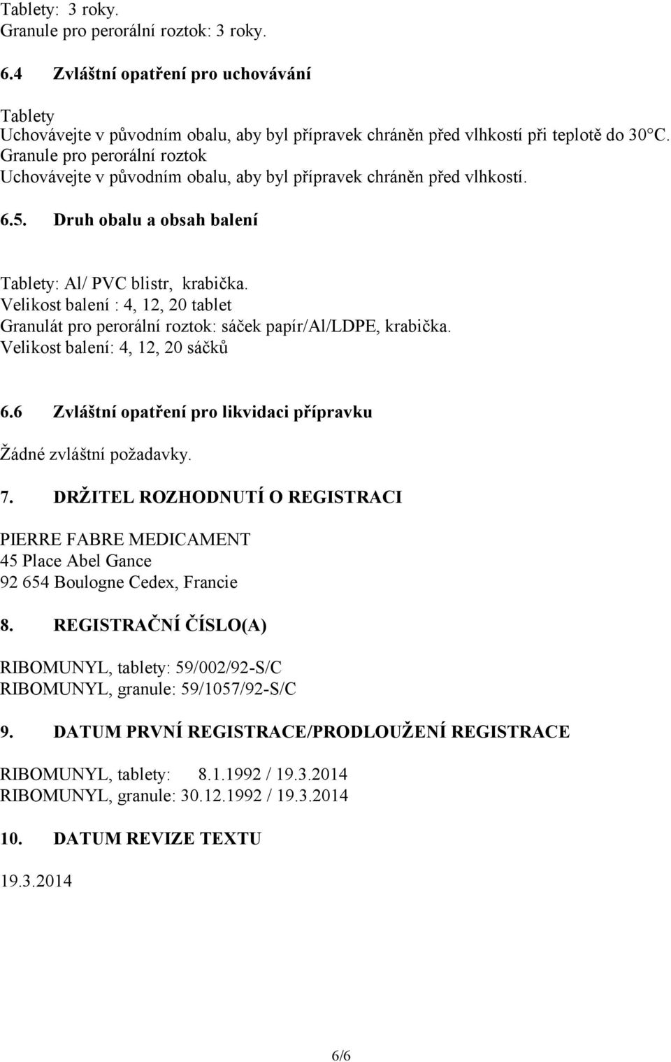 Velikost balení : 4, 12, 20 tablet Granulát pro perorální roztok: sáček papír/al/ldpe, krabička. Velikost balení: 4, 12, 20 sáčků 6.