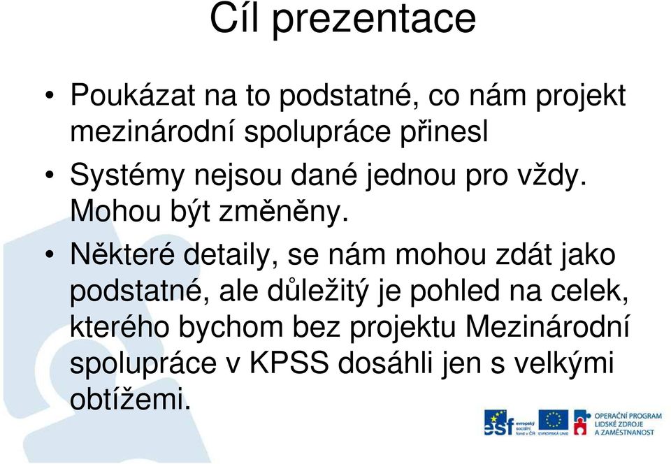 Některé detaily, se nám mohou zdát jako podstatné, ale důležitý je pohled na