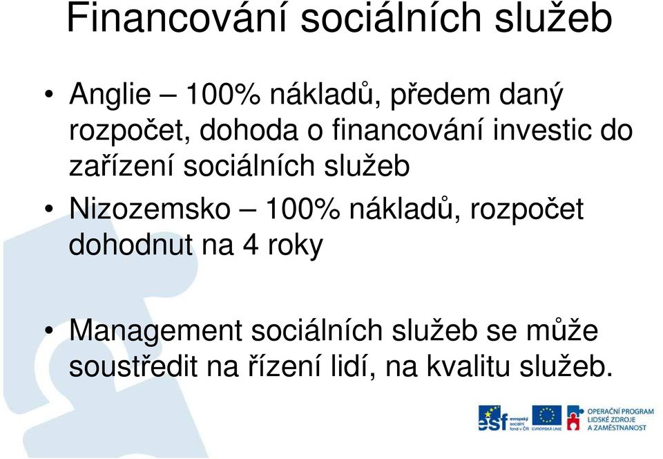 služeb Nizozemsko 100% nákladů, rozpočet dohodnut na 4 roky