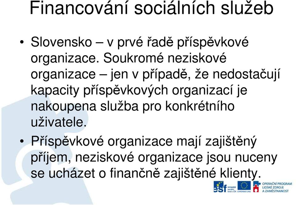 organizací je nakoupena služba pro konkrétního uživatele.