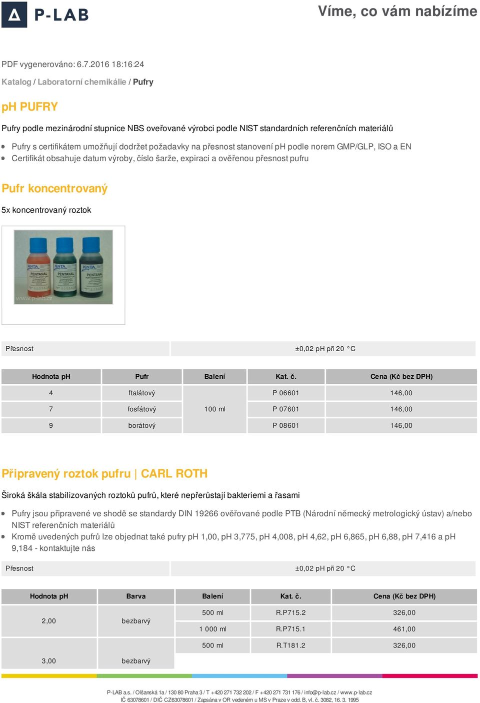 dodržet požadavky na přesnost stanovení ph podle norem GMP/GLP, ISO a EN Certifikát obsahuje datum výroby, číslo šarže, expiraci a ověřenou přesnost pufru Pufr koncentrovaný 5x koncentrovaný roztok