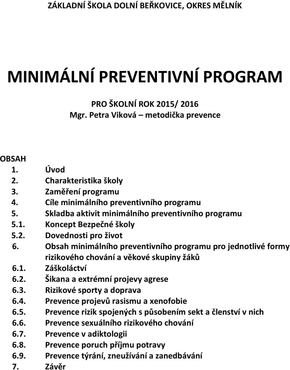 Obsah minimálního preventivního programu pro jednotlivé formy rizikového chování a věkové skupiny žáků 6.1. Záškoláctví 6.2. Šikana a extrémní projevy agrese 6.3. Rizikové sporty a doprava 6.4.