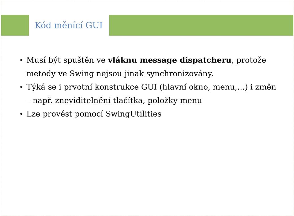 Týká se i prvotní konstrukce GUI (hlavní okno, menu,.