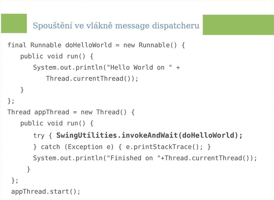 currentThread()); ; Thread appthread = new Thread() { public void run() { try { SwingUtilities.