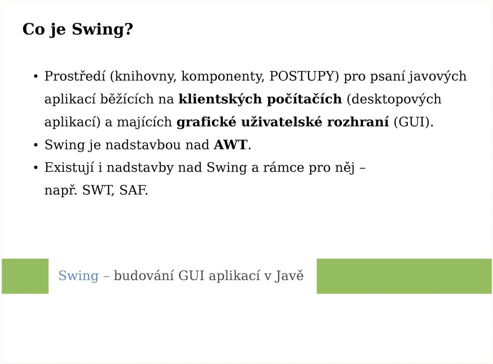 na klientských počítačích (desktopových aplikací) a majících grafické