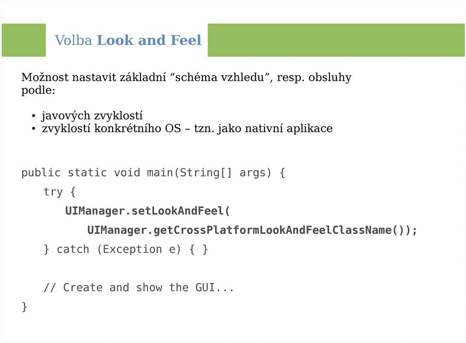 jako nativní aplikace public static void main(string[] args) { try { UIManager.