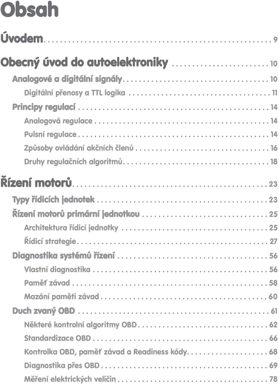 .............................................. 14 Způsoby ovládání akčních členů................................. 16 Druhy regulačních algoritmů.................................... 18 Řízení motorů.