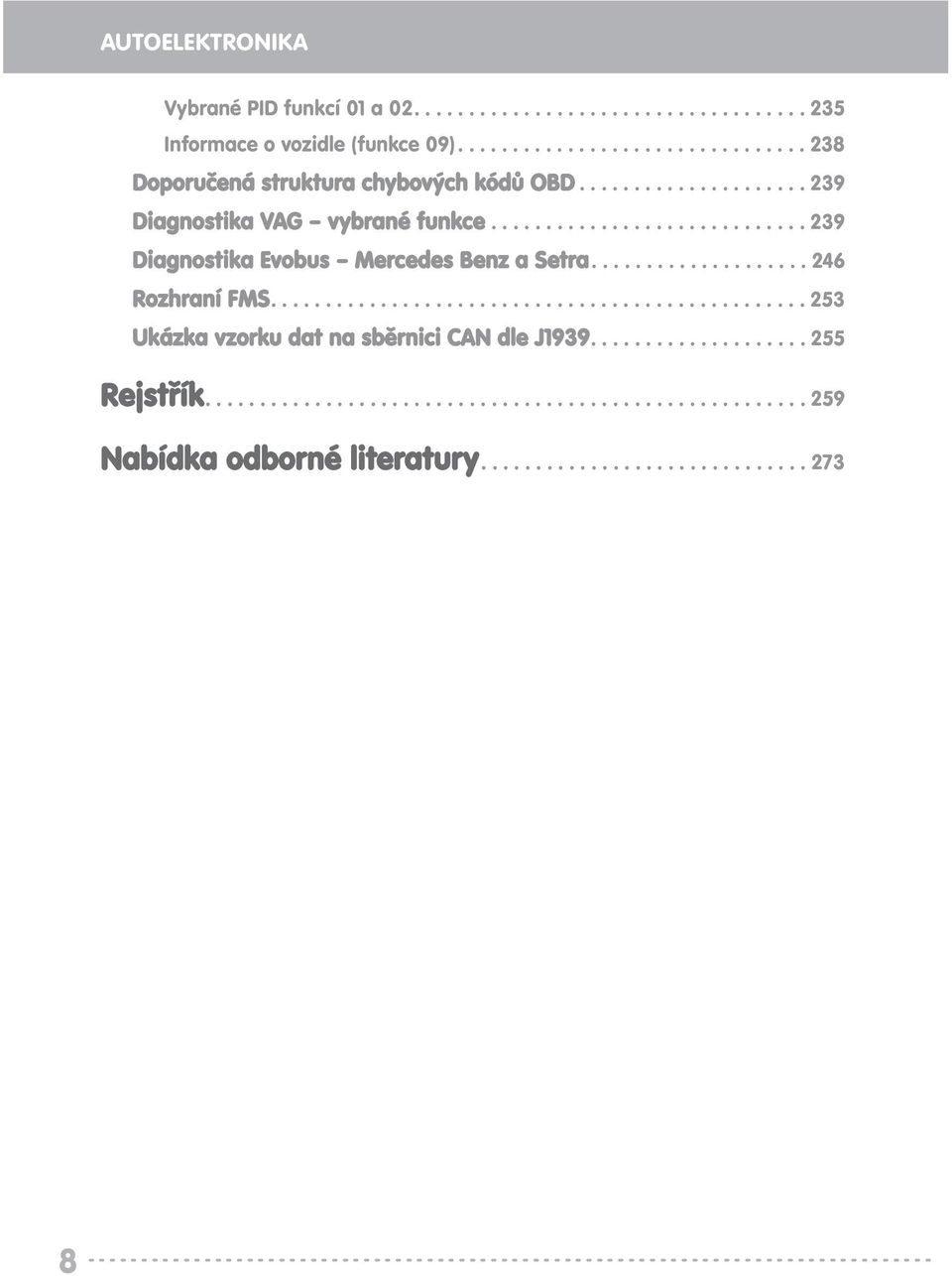 ................................................ 253 Ukázka vzorku dat na sběrnici CAN dle J1939.................... 255 Rejstřík....................................................... 259 Nabídka odborné literatury.