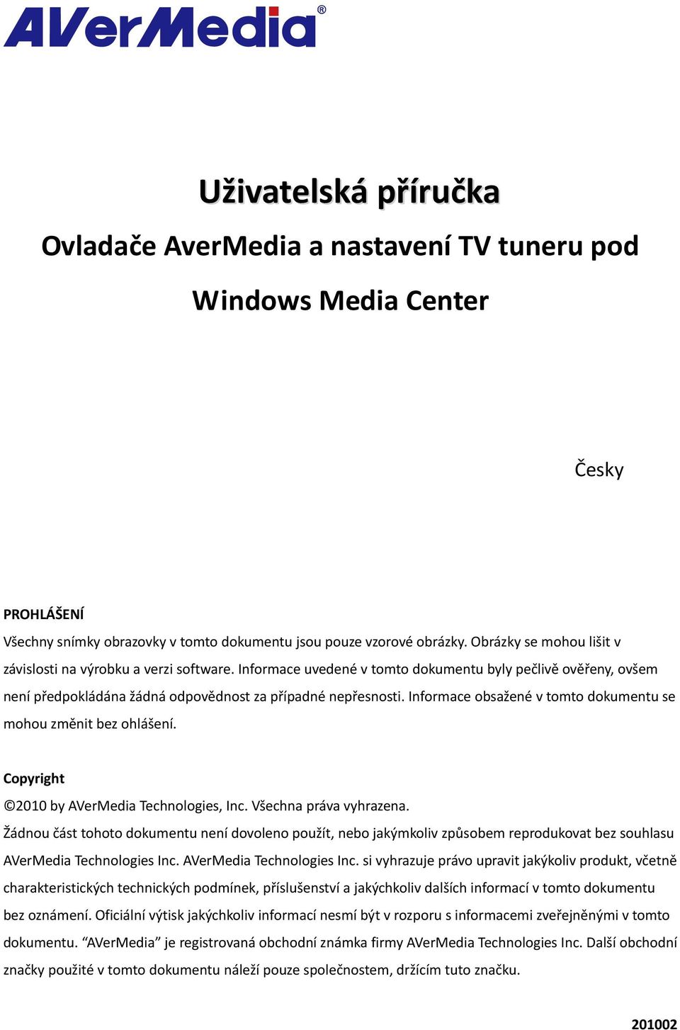 Informace obsažené v tomto dokumentu se mohou změnit bez ohlášení. Copyright 2010 by AVerMedia Technologies, Inc. Všechna práva vyhrazena.