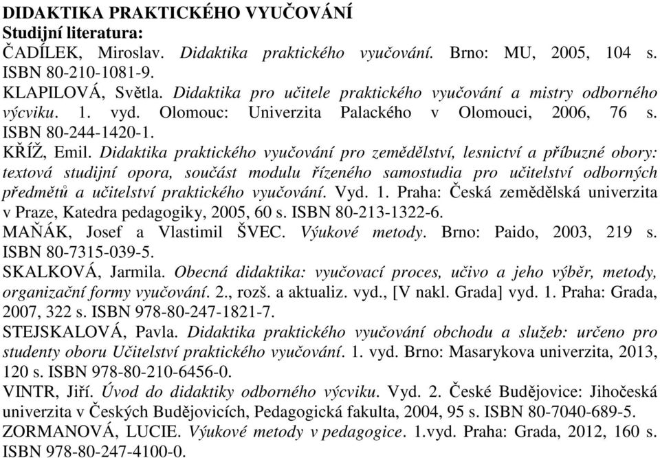 Didaktika praktického vyučování pro zemědělství, lesnictví a příbuzné obory: textová studijní opora, součást modulu řízeného samostudia pro učitelství odborných předmětů a učitelství praktického