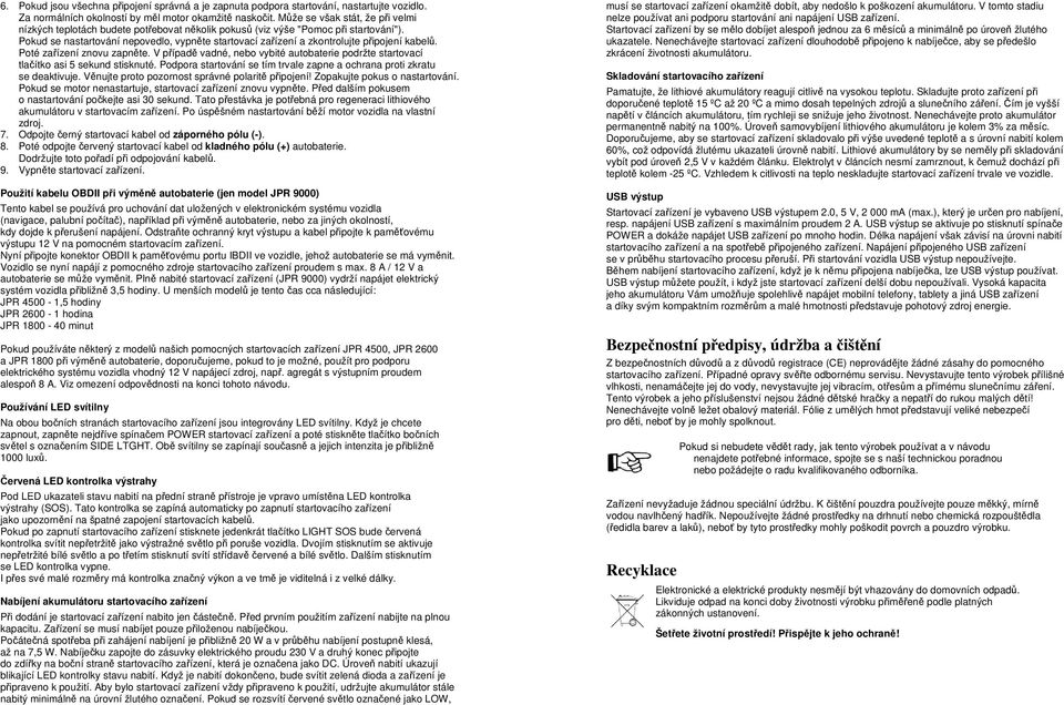 Pokud se nastartování nepovedlo, vypněte startovací zařízení a zkontrolujte připojení kabelů. Poté zařízení znovu zapněte.