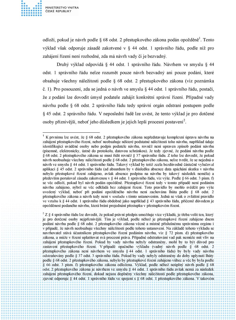 1 správního řádu nelze rozumět pouze návrh bezvadný ani pouze podání, které obsahuje všechny náležitosti podle 68 odst. 2 přestupkového zákona (viz poznámka č. 1).