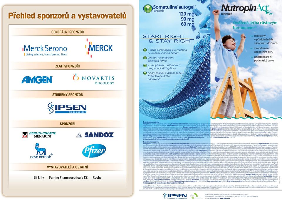 SPONZOŘI VYSTAVOVATELÉ A OSTATNÍ Eli Lilly Ferring Pharmaceuticals CZ Roche Zkrácená informace o přípravku: Název přípravku: Somatuline Autogel 60 mg, 90 mg & 120 mg.