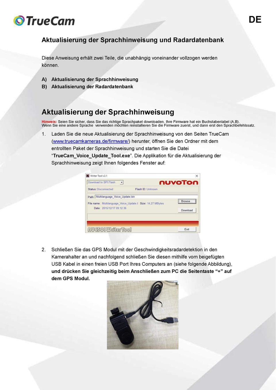 Ihre Firmware hat ein Buchstabenlabel (A,B). Wenn Sie eine andere Sprache verwenden möchten reinstallieren Sie die Firmware zuerst, und dann erst den Sprachbefehlssatz. 1.