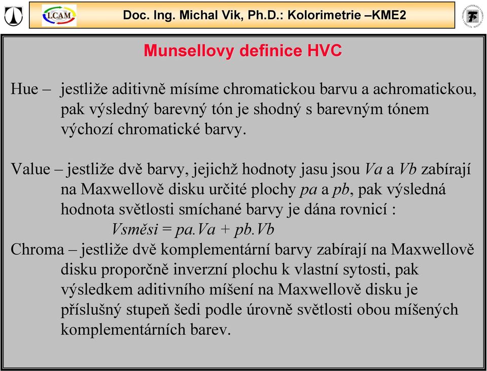 Value jestliže dvě barvy, jejichž hodnoty jasu jsou Va a Vb zabírají na Maxwellově disku určité plochy pa a pb, pak výsledná hodnota světlosti smíchané