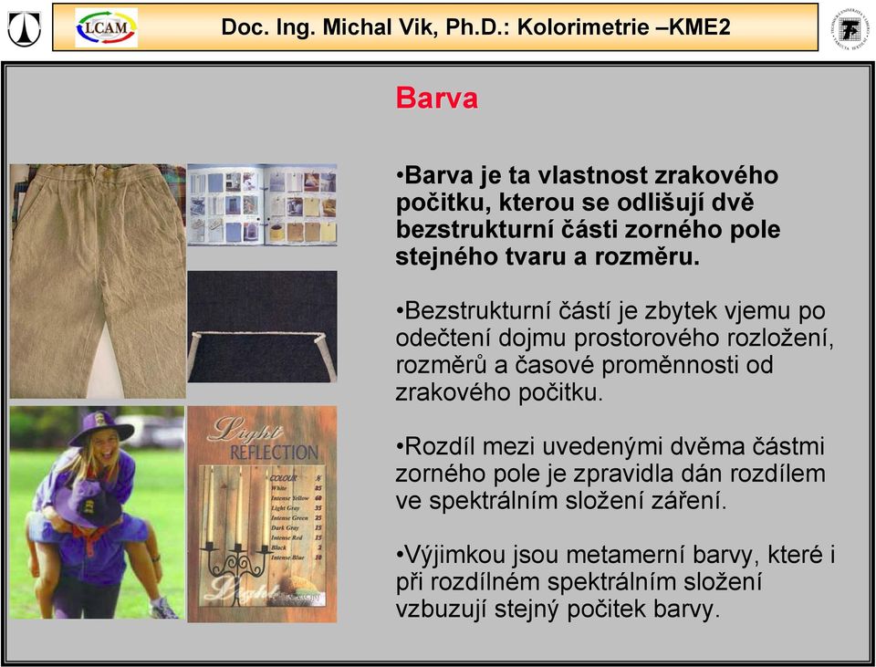 Bezstrukturní částí je zbytek vjemu po odečtení dojmu prostorového rozložení, rozměrů a časové proměnnosti od