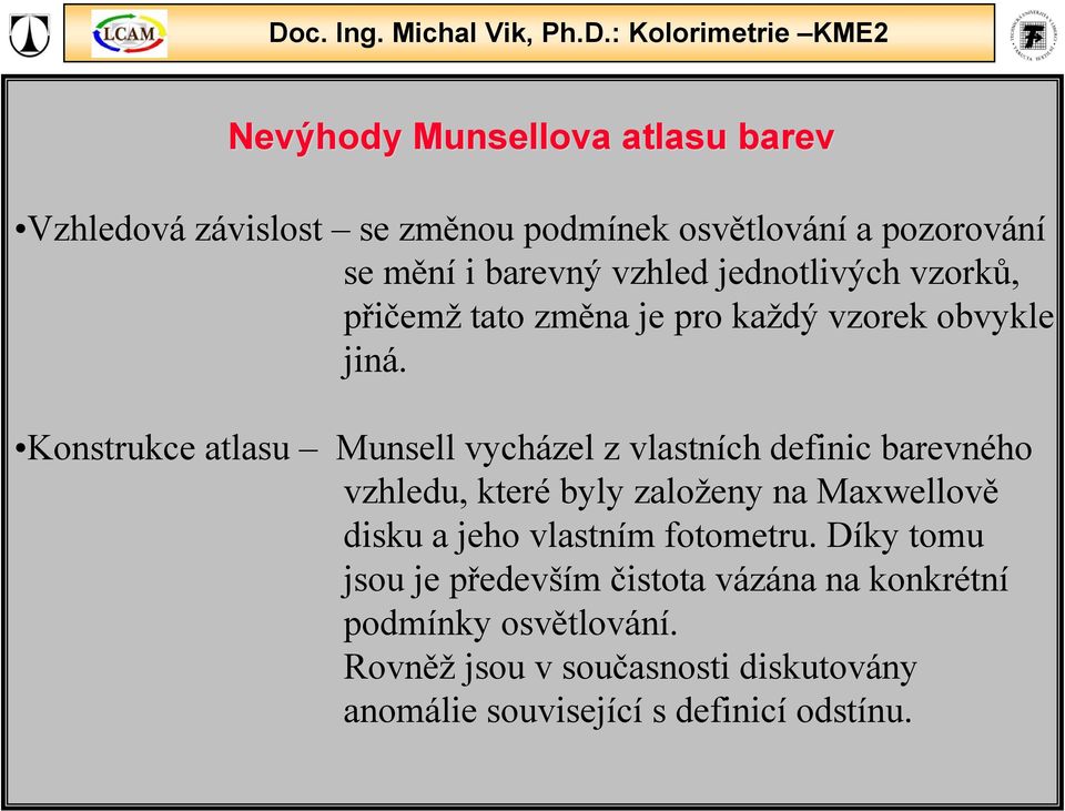 Konstrukce atlasu Munsell vycházel z vlastních definic barevného vzhledu, které byly založeny na Maxwellově disku a jeho