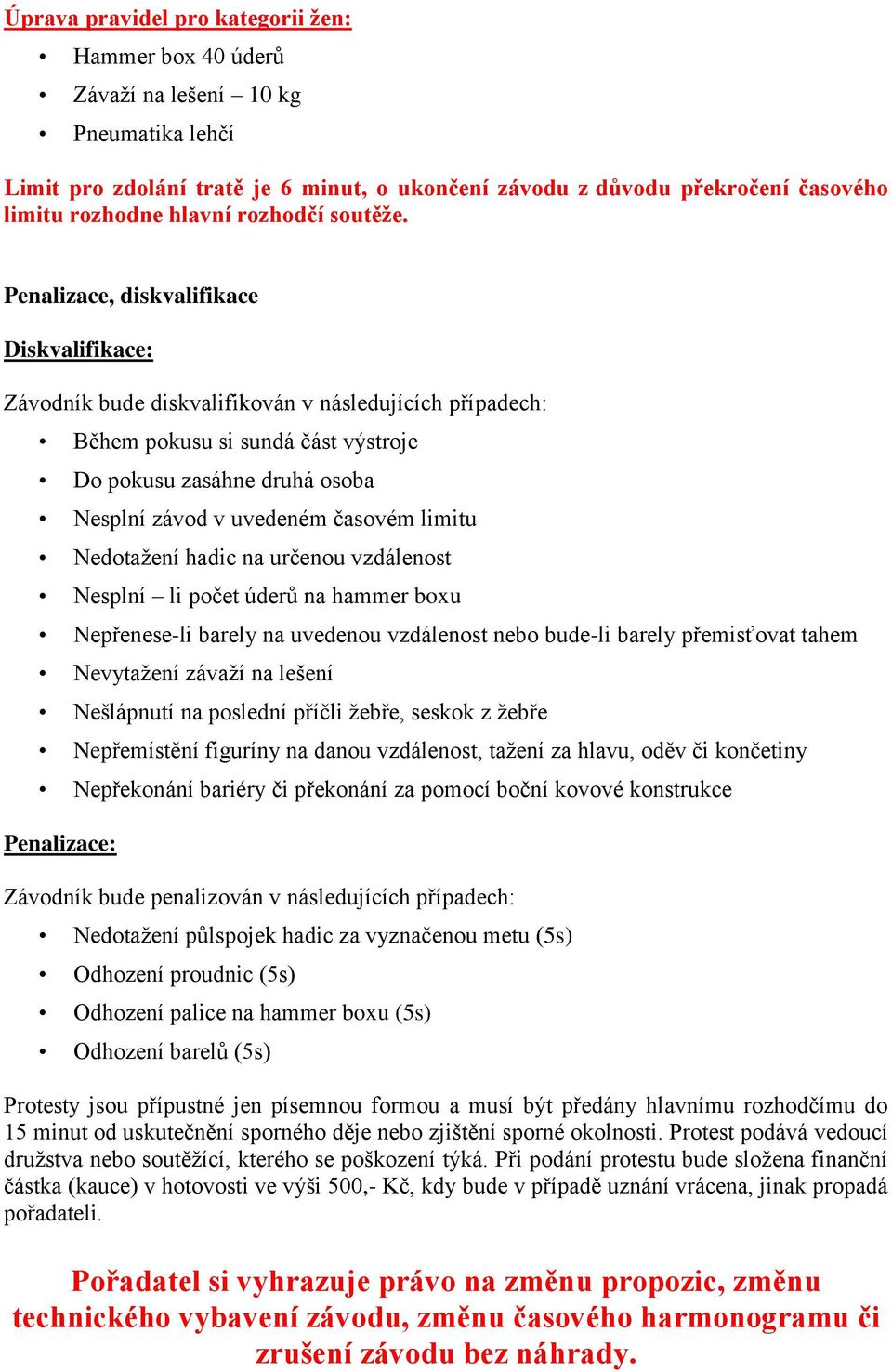 Penalizace, diskvalifikace Diskvalifikace: Závodník bude diskvalifikován v následujících případech: Během pokusu si sundá část výstroje Do pokusu zasáhne druhá osoba Nesplní závod v uvedeném časovém