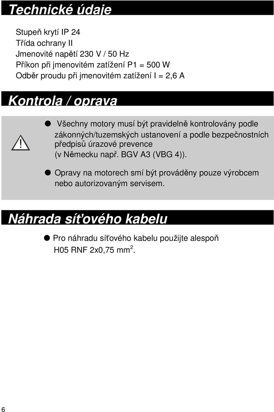 zákonných/tuzemských ustanovení a podle bezpečnostních předpisů úrazové prevence (v Německu např. BGV A3 (VBG 4)).