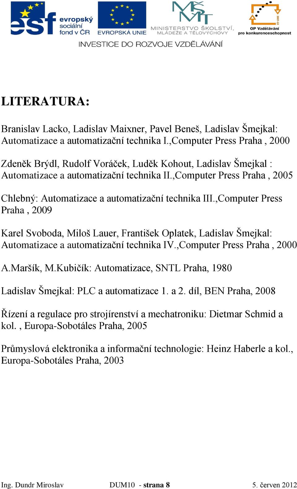 ,Computer Press Praha, 2005 Chlebný: Automatizace a automatizační technika III.